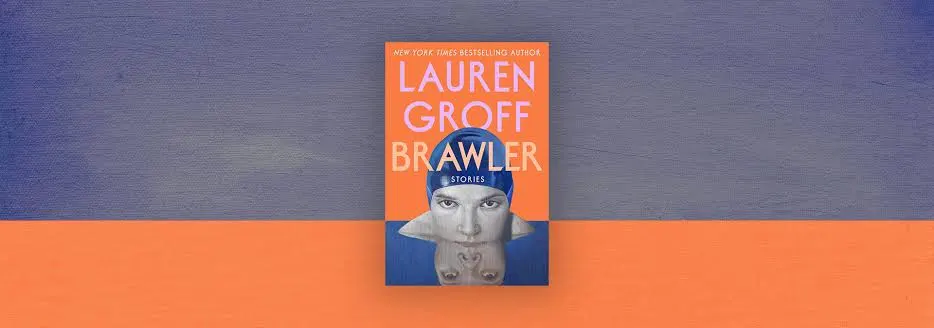 Brawler: Stories by Lauren Groff
